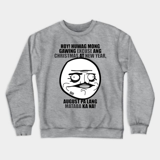 FUNNY PINOY HUGOT MEME EXCUSE FAT CHRISTMAS NEW YEAR Crewneck Sweatshirt by porcodiseno